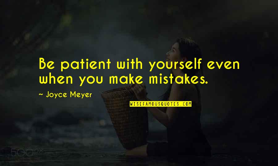 Upswing Tutoring Quotes By Joyce Meyer: Be patient with yourself even when you make Upswing Tutoring Quotes By Joyce Meyer: Be patient with yourself even when you make