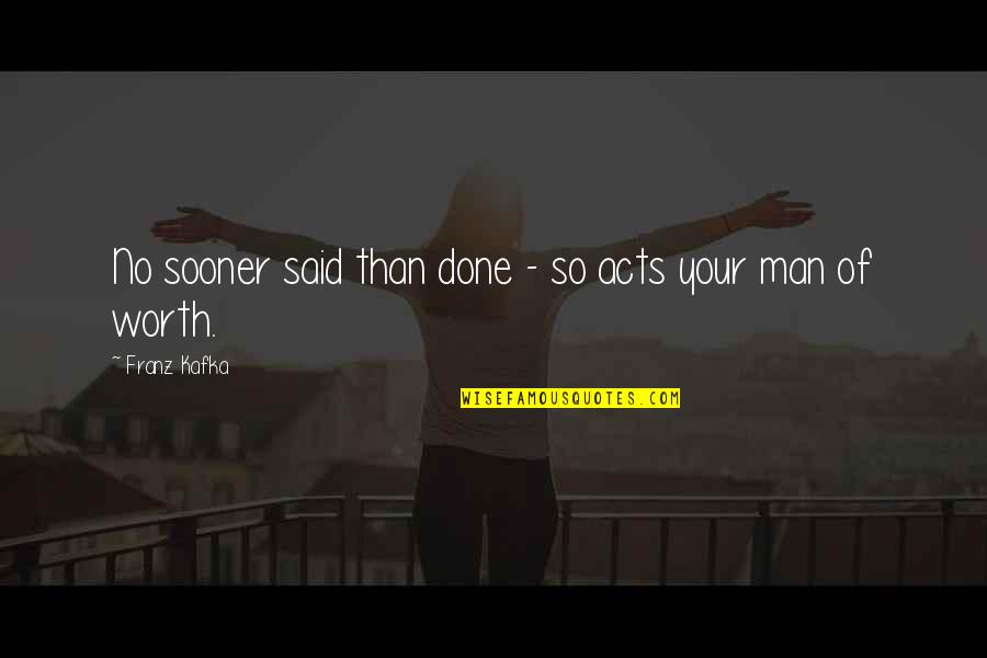 Uptake Quotes By Franz Kafka: No sooner said than done - so acts