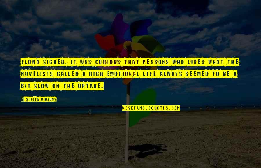 Uptake Quotes By Stella Gibbons: Flora sighed. It was curious that persons who