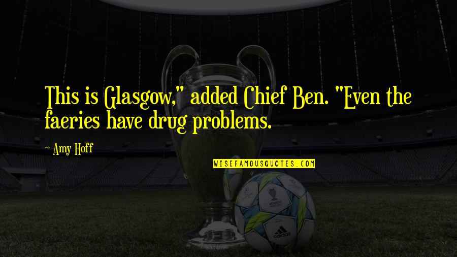 Uptempo 96 Quotes By Amy Hoff: This is Glasgow," added Chief Ben. "Even the