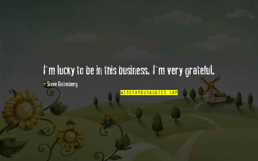 Uptempo 96 Quotes By Steve Guttenberg: I'm lucky to be in this business. I'm Uptempo 96 Quotes By Steve Guttenberg: I'm lucky to be in this business. I'm