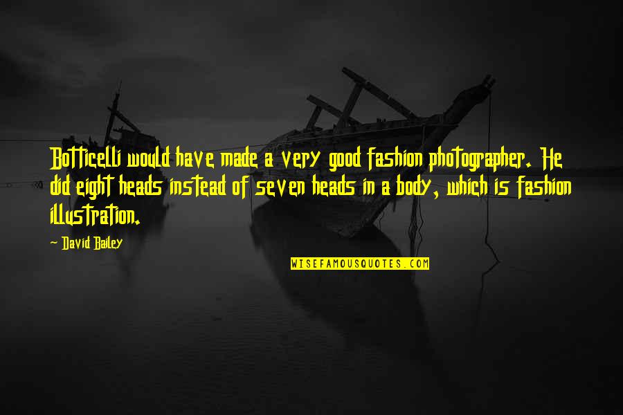Uptended Quotes By David Bailey: Botticelli would have made a very good fashion Uptended Quotes By David Bailey: Botticelli would have made a very good fashion
