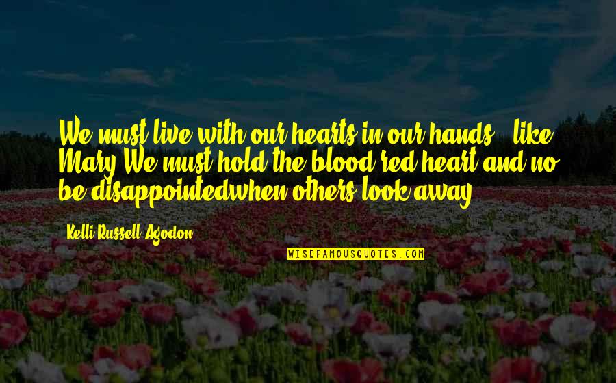 Uptended Quotes By Kelli Russell Agodon: We must live with our hearts in our Uptended Quotes By Kelli Russell Agodon: We must live with our hearts in our