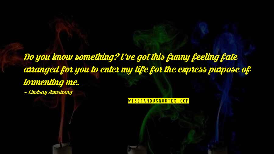 Uptended Quotes By Lindsay Armstrong: Do you know something? I've got this funny Uptended Quotes By Lindsay Armstrong: Do you know something? I've got this funny