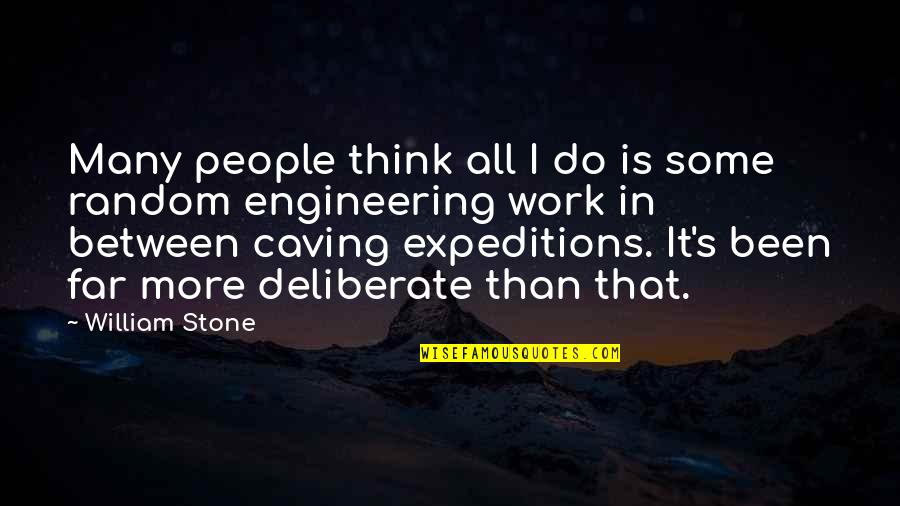 Upthrusts Quotes By William Stone: Many people think all I do is some