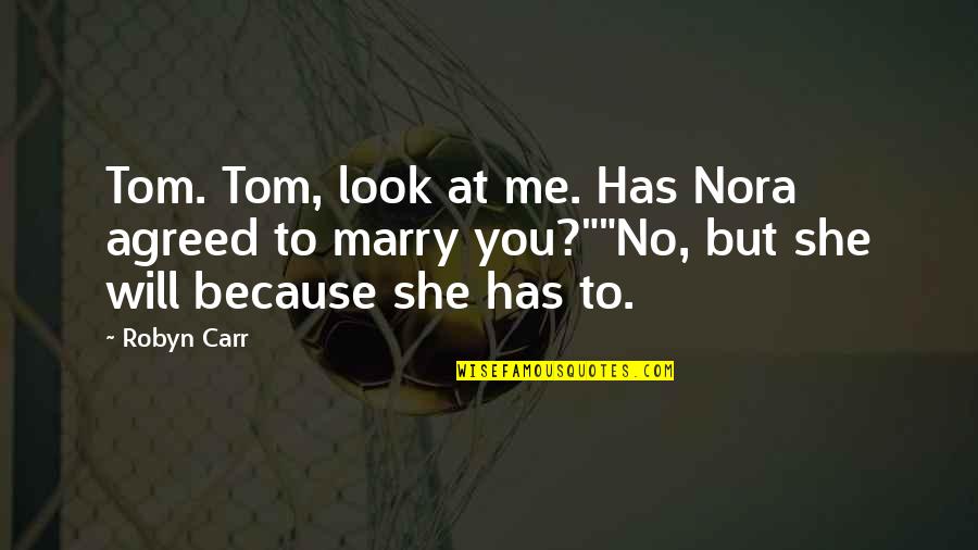 Uptilted Eyes Quotes By Robyn Carr: Tom. Tom, look at me. Has Nora agreed Uptilted Eyes Quotes By Robyn Carr: Tom. Tom, look at me. Has Nora agreed