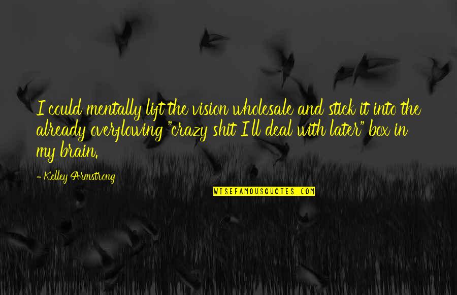 Uptmore Saddle Quotes By Kelley Armstrong: I could mentally lift the vision wholesale and