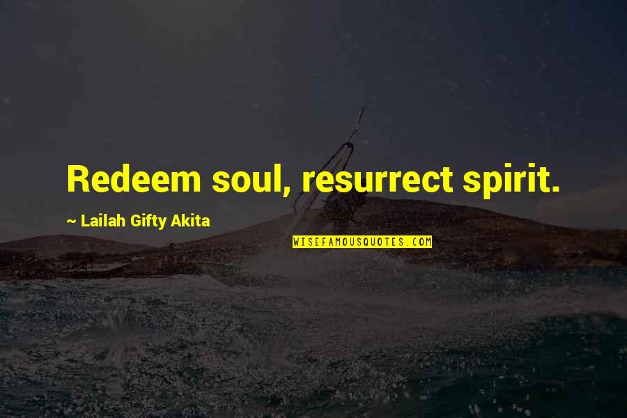 Uptogether Relief Quotes By Lailah Gifty Akita: Redeem soul, resurrect spirit.