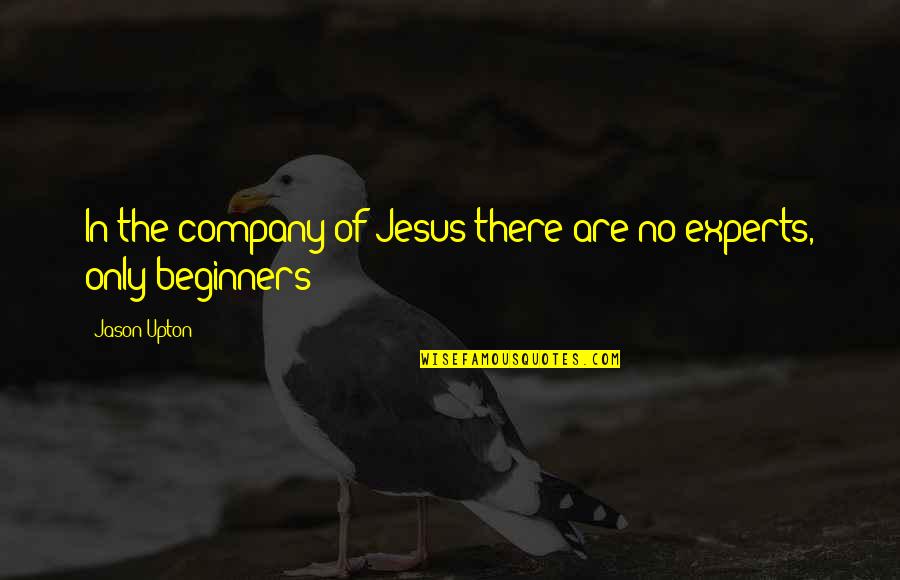 Upton Quotes By Jason Upton: In the company of Jesus there are no