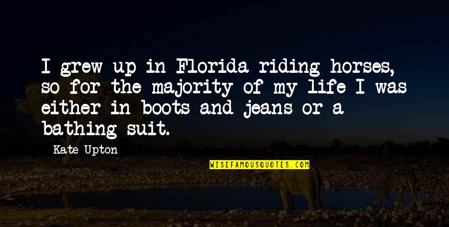 Upton Quotes By Kate Upton: I grew up in Florida riding horses, so