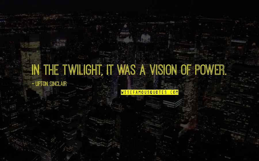 Upton Quotes By Upton Sinclair: In the twilight, it was a vision of
