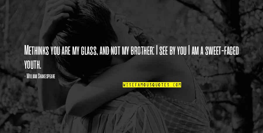 Uptone Etheregen Quotes By William Shakespeare: Methinks you are my glass, and not my Uptone Etheregen Quotes By William Shakespeare: Methinks you are my glass, and not my