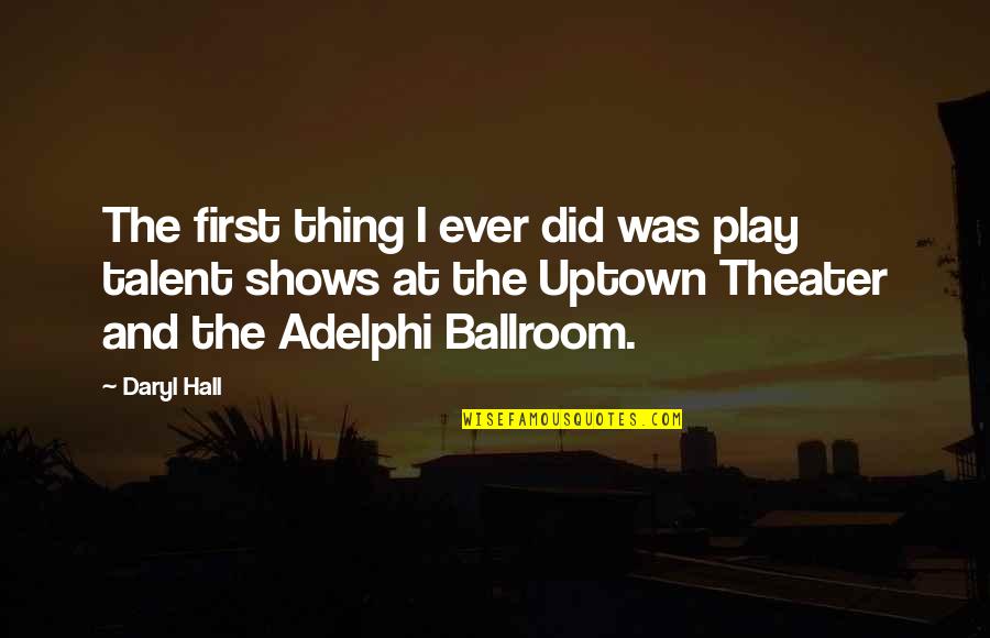 Uptown Quotes By Daryl Hall: The first thing I ever did was play