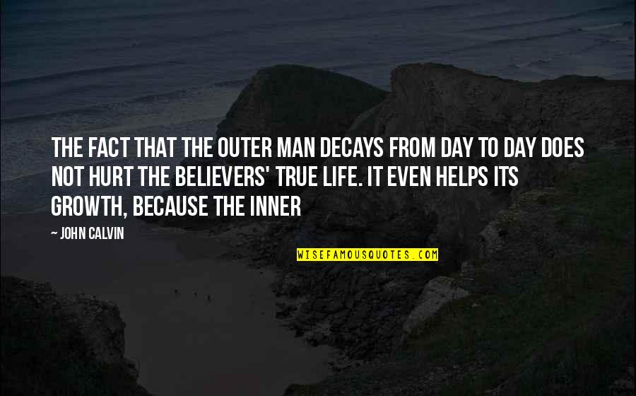Upturn Quotes By John Calvin: The fact that the outer man decays from Upturn Quotes By John Calvin: The fact that the outer man decays from