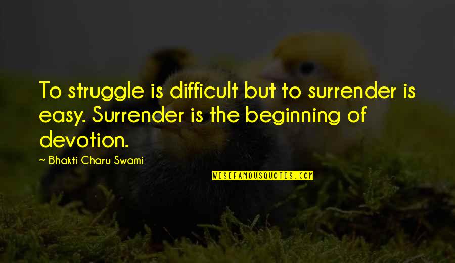 Upus Quotes By Bhakti Charu Swami: To struggle is difficult but to surrender is