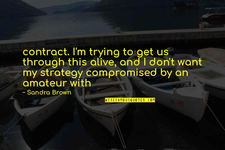 Upus Quotes By Sandra Brown: contract. I'm trying to get us through this
