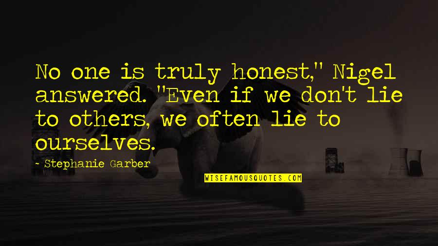 Upus Quotes By Stephanie Garber: No one is truly honest," Nigel answered. "Even