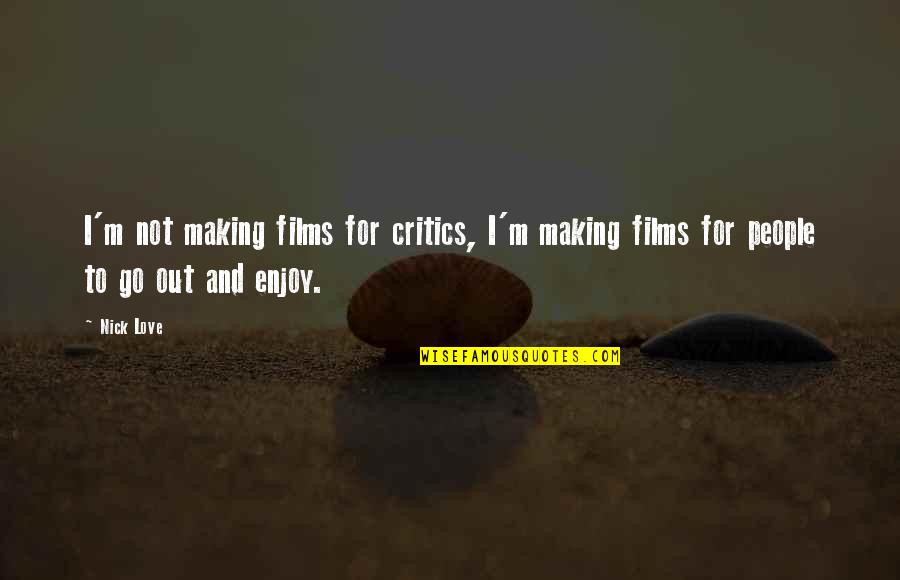 Upward And Onward Quotes By Nick Love: I'm not making films for critics, I'm making