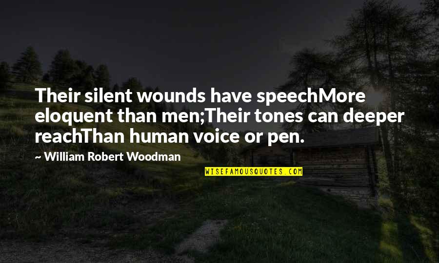 Upward And Onward Quotes By William Robert Woodman: Their silent wounds have speechMore eloquent than men;Their Upward And Onward Quotes By William Robert Woodman: Their silent wounds have speechMore eloquent than men;Their