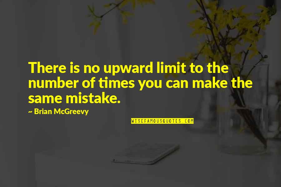 Upward Quotes By Brian McGreevy: There is no upward limit to the number