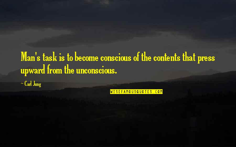Upward Quotes By Carl Jung: Man's task is to become conscious of the Upward Quotes By Carl Jung: Man's task is to become conscious of the