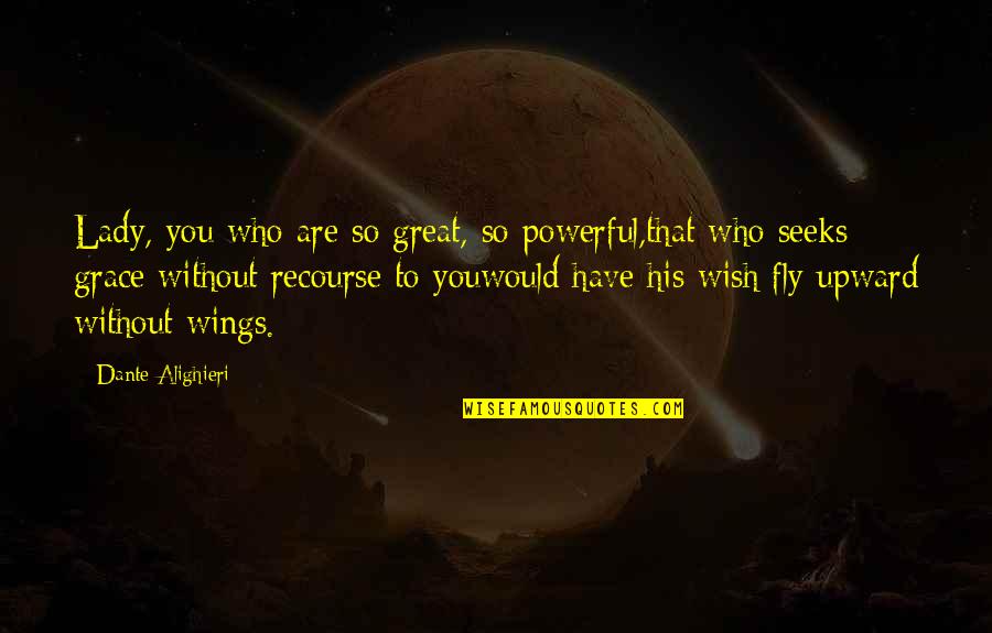 Upward Quotes By Dante Alighieri: Lady, you who are so great, so powerful,that Upward Quotes By Dante Alighieri: Lady, you who are so great, so powerful,that
