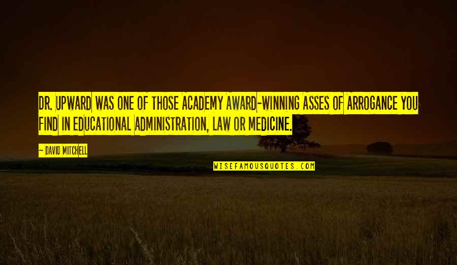 Upward Quotes By David Mitchell: Dr. Upward was one of those Academy Award-winning Upward Quotes By David Mitchell: Dr. Upward was one of those Academy Award-winning