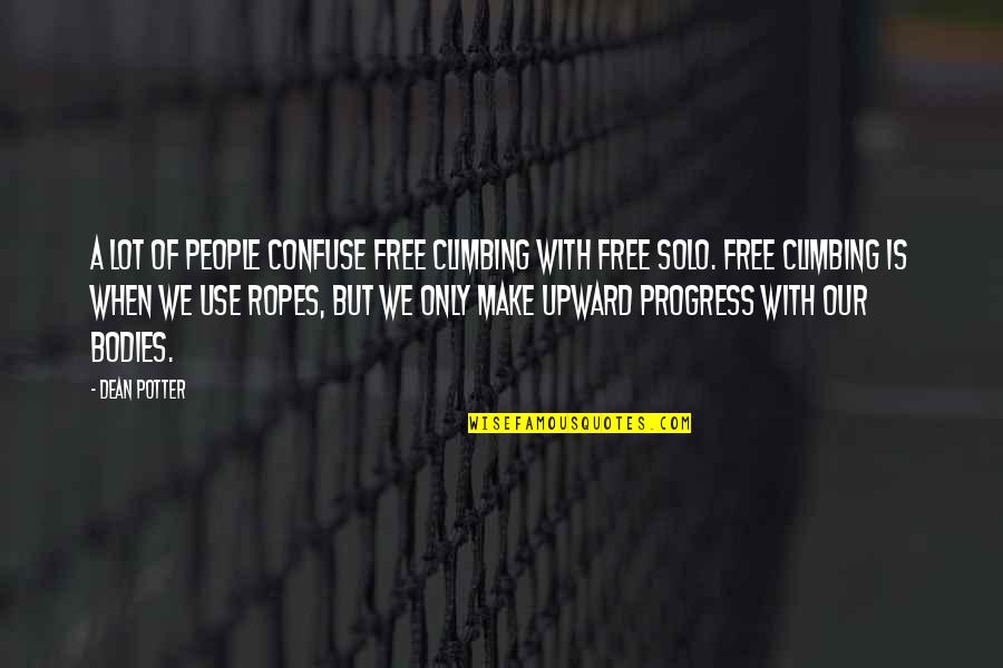 Upward Quotes By Dean Potter: A lot of people confuse free climbing with