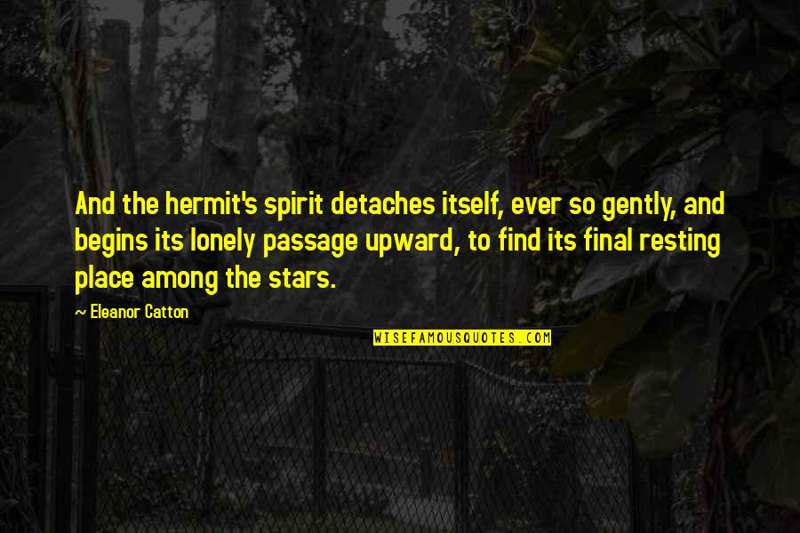 Upward Quotes By Eleanor Catton: And the hermit's spirit detaches itself, ever so Upward Quotes By Eleanor Catton: And the hermit's spirit detaches itself, ever so