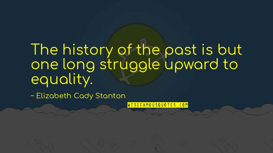 Upward Quotes By Elizabeth Cady Stanton: The history of the past is but one Upward Quotes By Elizabeth Cady Stanton: The history of the past is but one