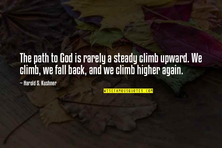 Upward Quotes By Harold S. Kushner: The path to God is rarely a steady