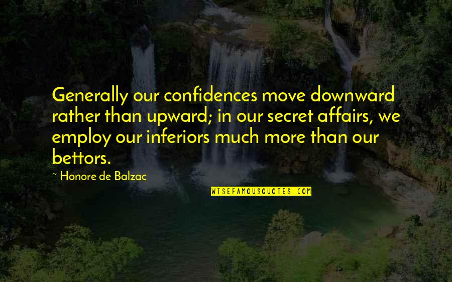 Upward Quotes By Honore De Balzac: Generally our confidences move downward rather than upward; Upward Quotes By Honore De Balzac: Generally our confidences move downward rather than upward;