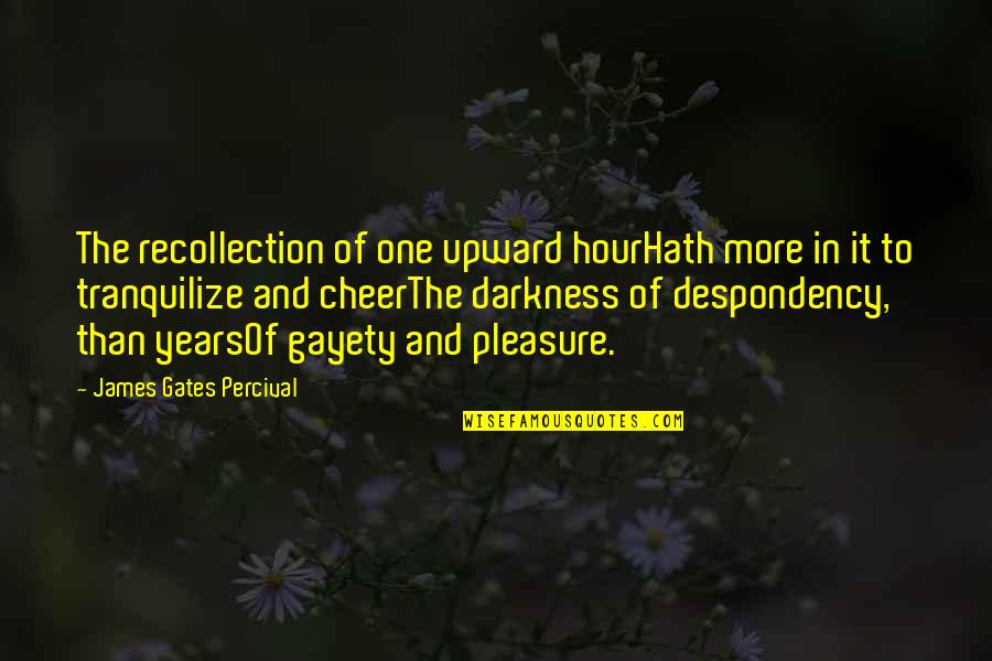 Upward Quotes By James Gates Percival: The recollection of one upward hourHath more in