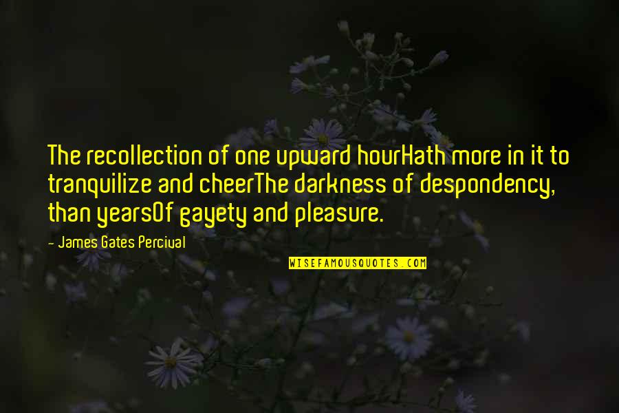 Upward Quotes By James Gates Percival: The recollection of one upward hourHath more in Upward Quotes By James Gates Percival: The recollection of one upward hourHath more in