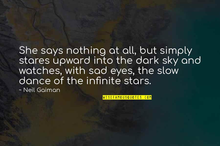 Upward Quotes By Neil Gaiman: She says nothing at all, but simply stares Upward Quotes By Neil Gaiman: She says nothing at all, but simply stares