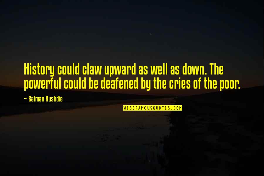 Upward Quotes By Salman Rushdie: History could claw upward as well as down. Upward Quotes By Salman Rushdie: History could claw upward as well as down.