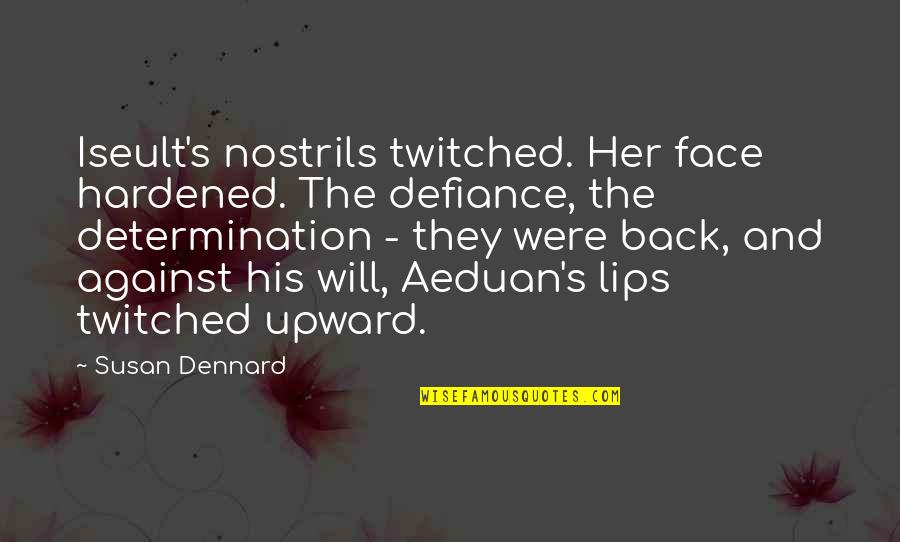 Upward Quotes By Susan Dennard: Iseult's nostrils twitched. Her face hardened. The defiance, Upward Quotes By Susan Dennard: Iseult's nostrils twitched. Her face hardened. The defiance,