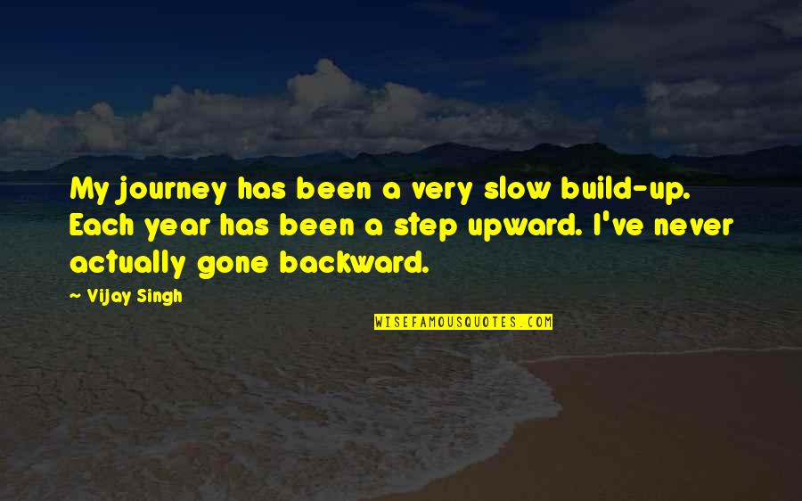 Upward Quotes By Vijay Singh: My journey has been a very slow build-up.