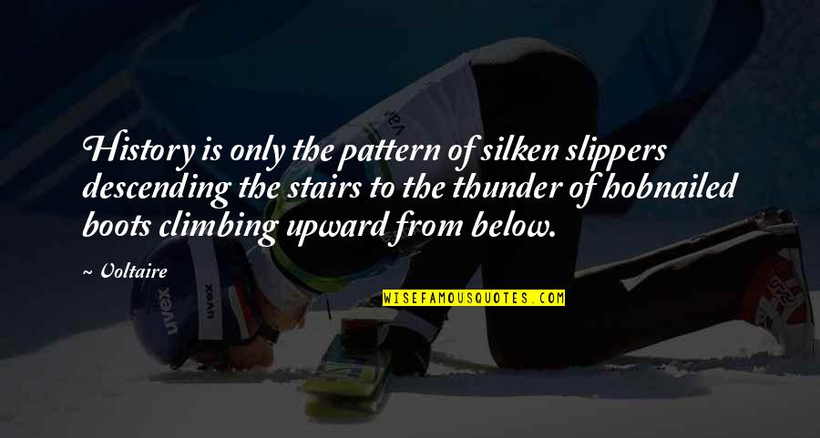 Upward Quotes By Voltaire: History is only the pattern of silken slippers