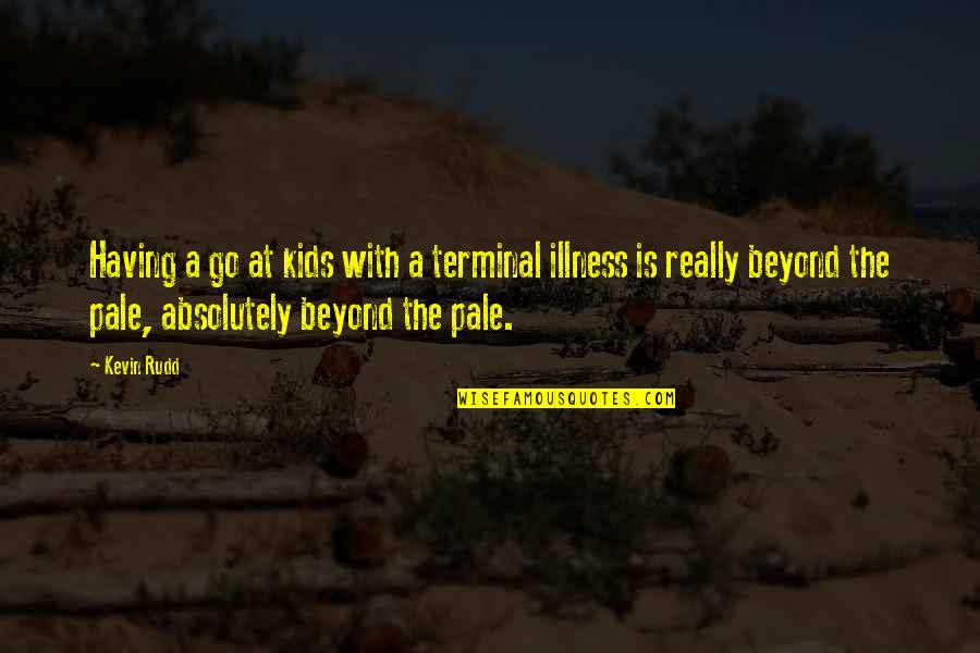 Upward Spiral Quotes By Kevin Rudd: Having a go at kids with a terminal Upward Spiral Quotes By Kevin Rudd: Having a go at kids with a terminal