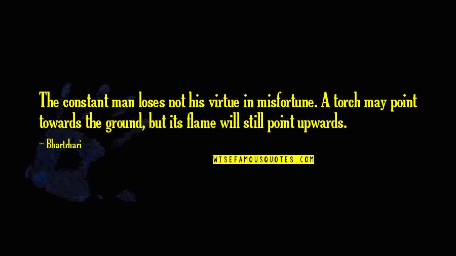 Upwards Quotes By Bhartrhari: The constant man loses not his virtue in