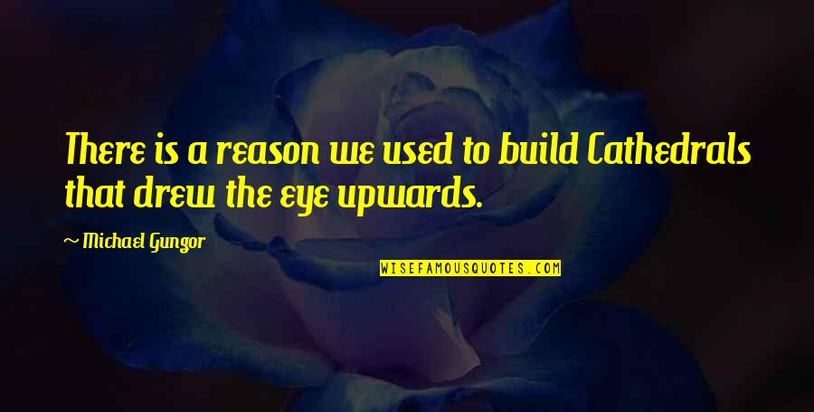 Upwards Quotes By Michael Gungor: There is a reason we used to build