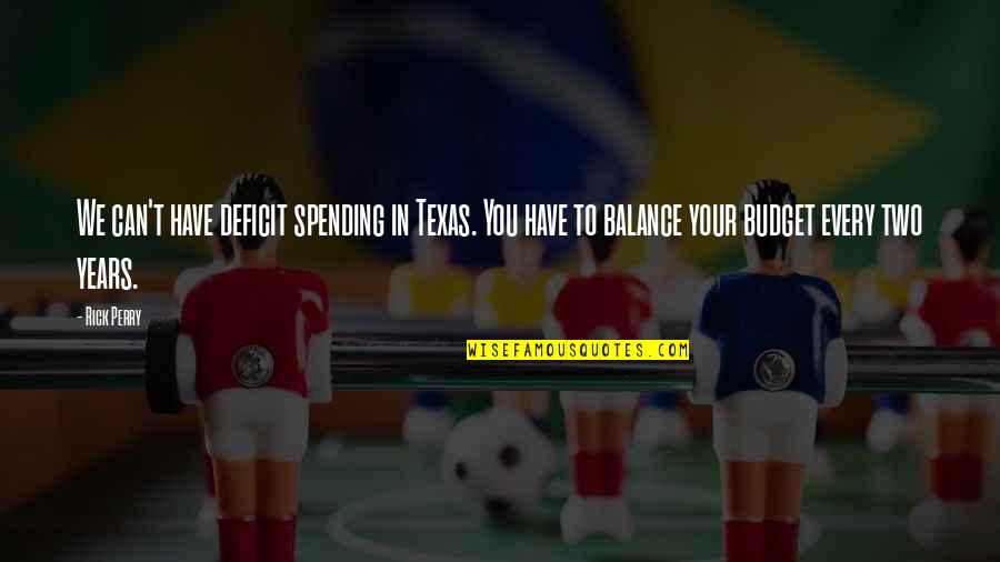 Upwellings Synonyms Quotes By Rick Perry: We can't have deficit spending in Texas. You Upwellings Synonyms Quotes By Rick Perry: We can't have deficit spending in Texas. You