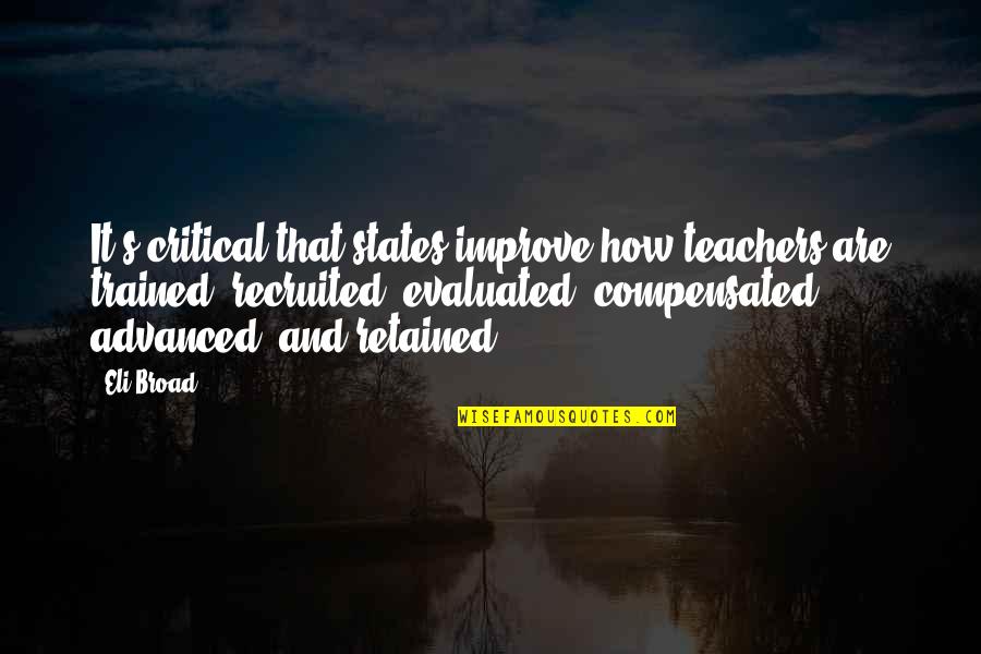 Upyna Zemelapis Quotes By Eli Broad: It's critical that states improve how teachers are