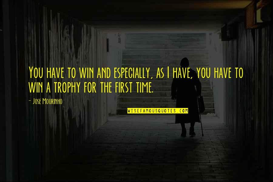 Upyna Zemelapis Quotes By Jose Mourinho: You have to win and especially, as I