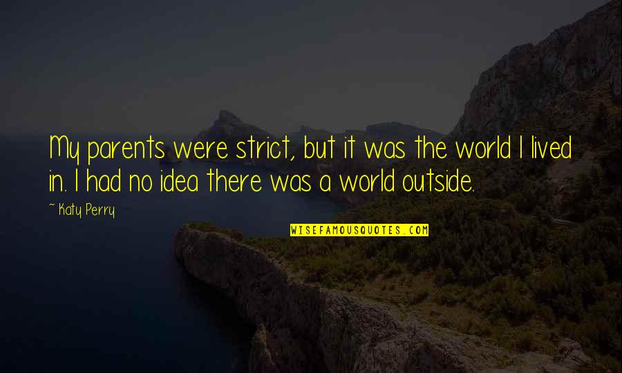 Upyr Tolstoy Quotes By Katy Perry: My parents were strict, but it was the
