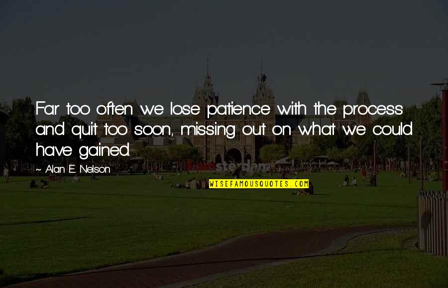 Upyri Logo Quotes By Alan E. Nelson: Far too often we lose patience with the