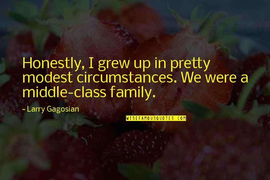 Ur A Joke Quotes By Larry Gagosian: Honestly, I grew up in pretty modest circumstances.