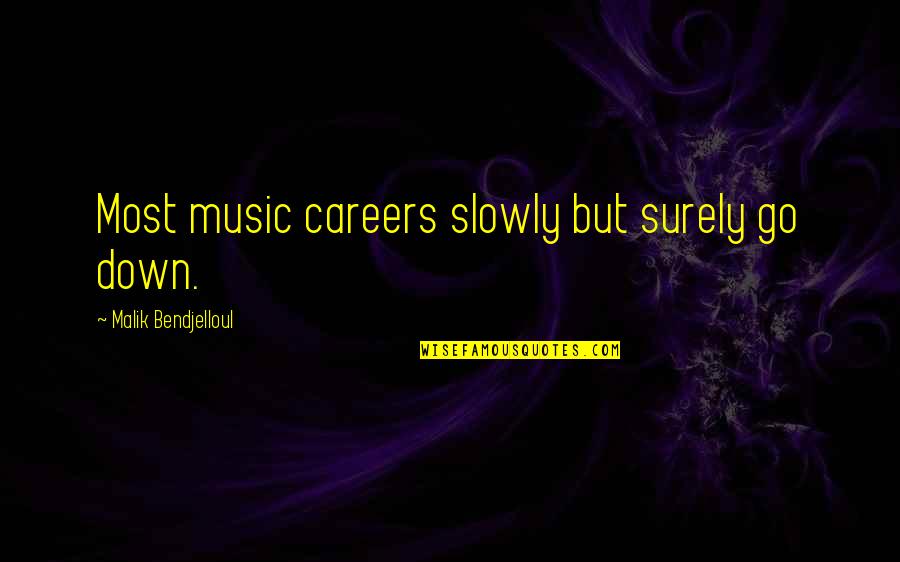 Ur All Mine Quotes By Malik Bendjelloul: Most music careers slowly but surely go down. Ur All Mine Quotes By Malik Bendjelloul: Most music careers slowly but surely go down.