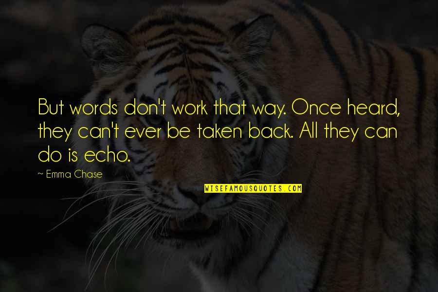 Ur Da Best Quotes By Emma Chase: But words don't work that way. Once heard,